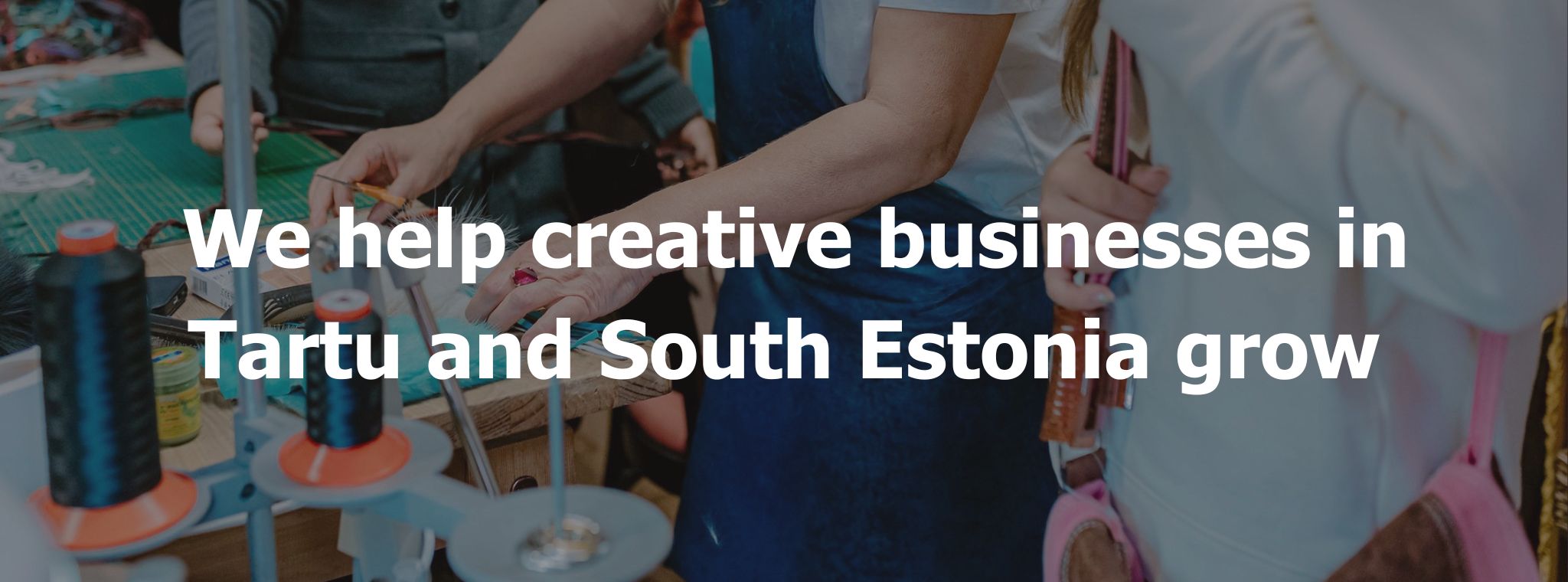 we help creative businesses in tartu and south estonia grow
